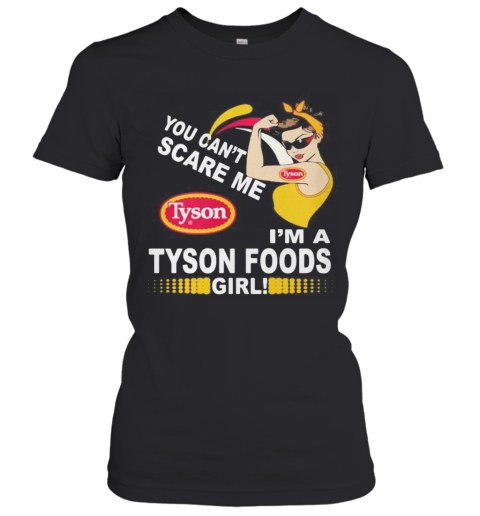 Strong Woman You Can'T Scare Me I'M A Tyson Foods Girl T-Shirt Classic Women's T-shirt