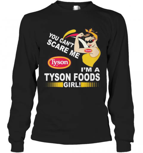 Strong Woman You Can'T Scare Me I'M A Tyson Foods Girl T-Shirt Long Sleeved T-shirt 