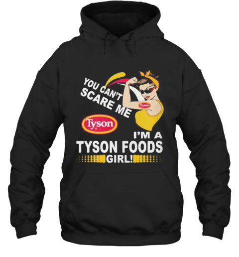 Strong Woman You Can'T Scare Me I'M A Tyson Foods Girl T-Shirt Unisex Hoodie
