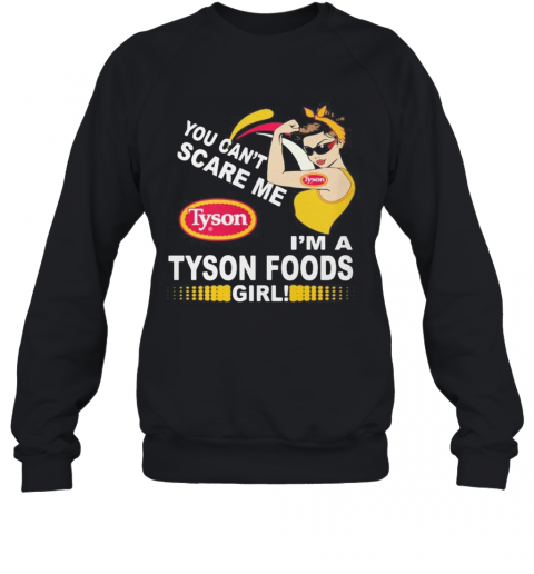 Strong Woman You Can'T Scare Me I'M A Tyson Foods Girl T-Shirt Unisex Sweatshirt