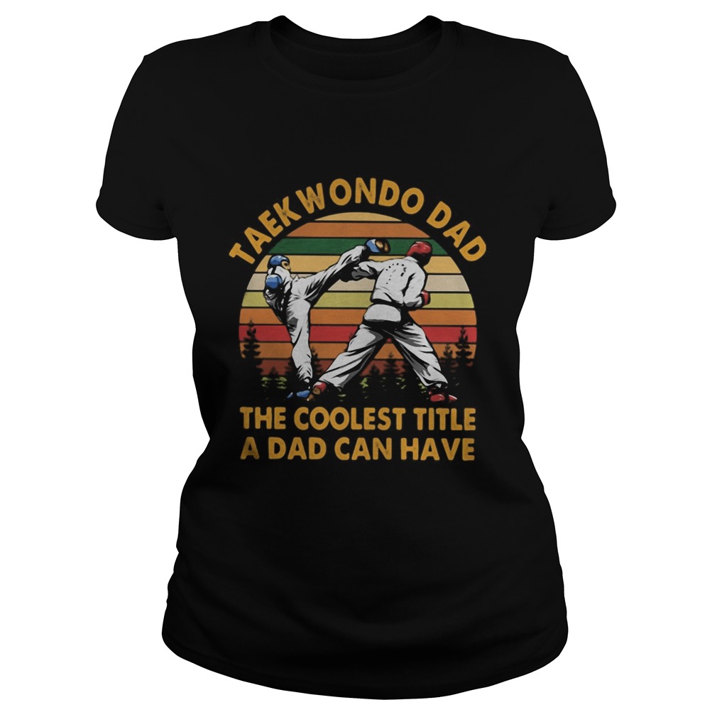 Taekwondo Dad The Coolest Title A Dad Can Have Vintage Retro Classic Ladies