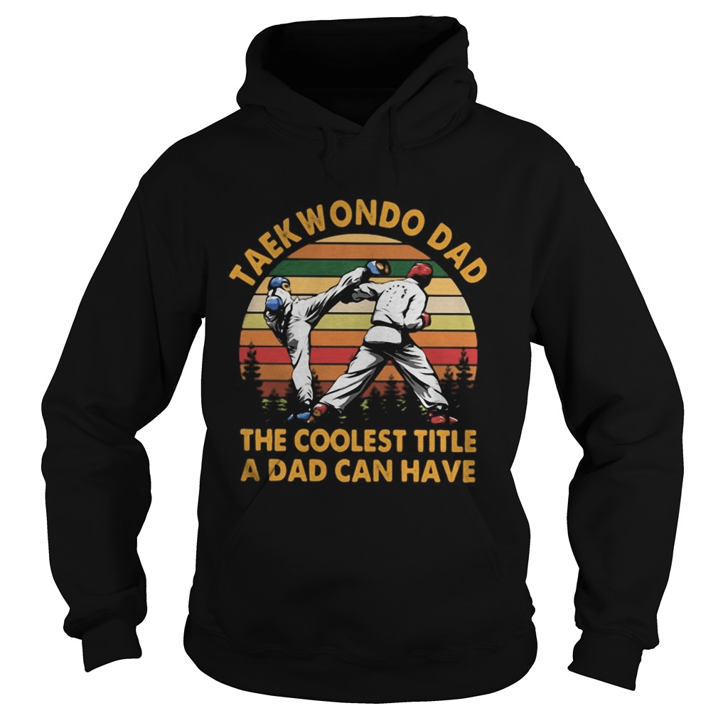 Taekwondo Dad The Coolest Title A Dad Can Have Vintage Retro Hoodie
