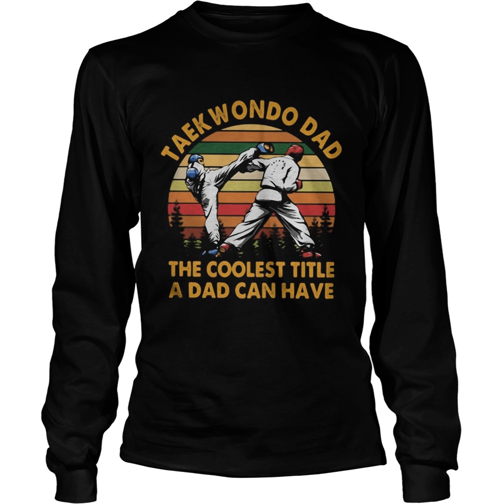 Taekwondo Dad The Coolest Title A Dad Can Have Vintage Retro Long Sleeve