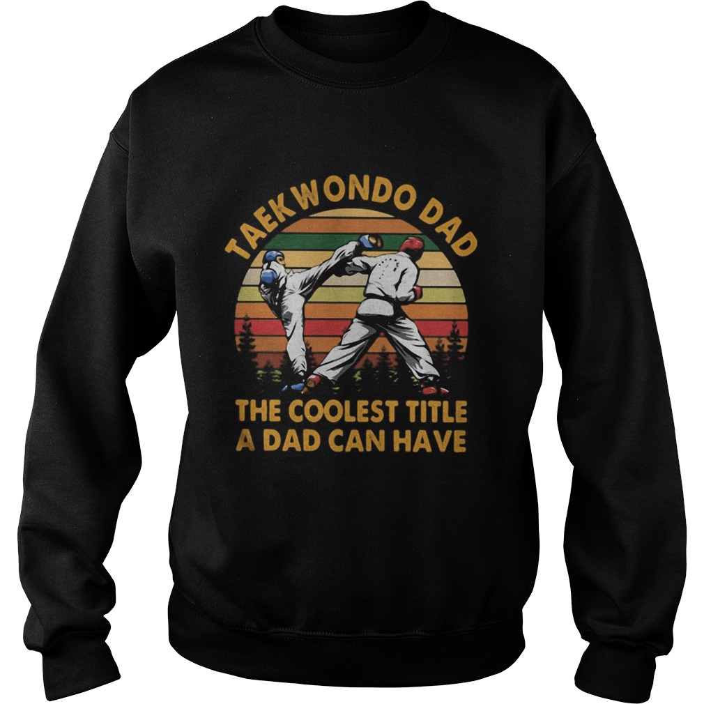 Taekwondo Dad The Coolest Title A Dad Can Have Vintage Retro Sweatshirt