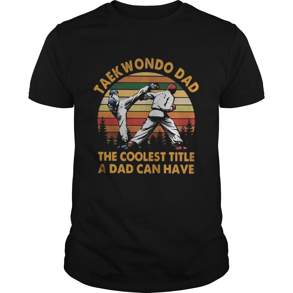 Taekwondo Dad The Coolest Title A Dad Can Have Vintage Retro shirt