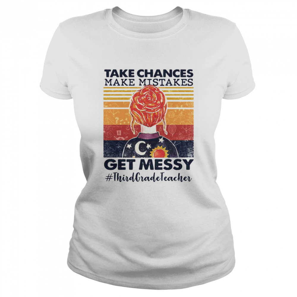Take Chances Make Mistakes Get Messy Third Grade Teacher Vintage Classic Women's T-shirt