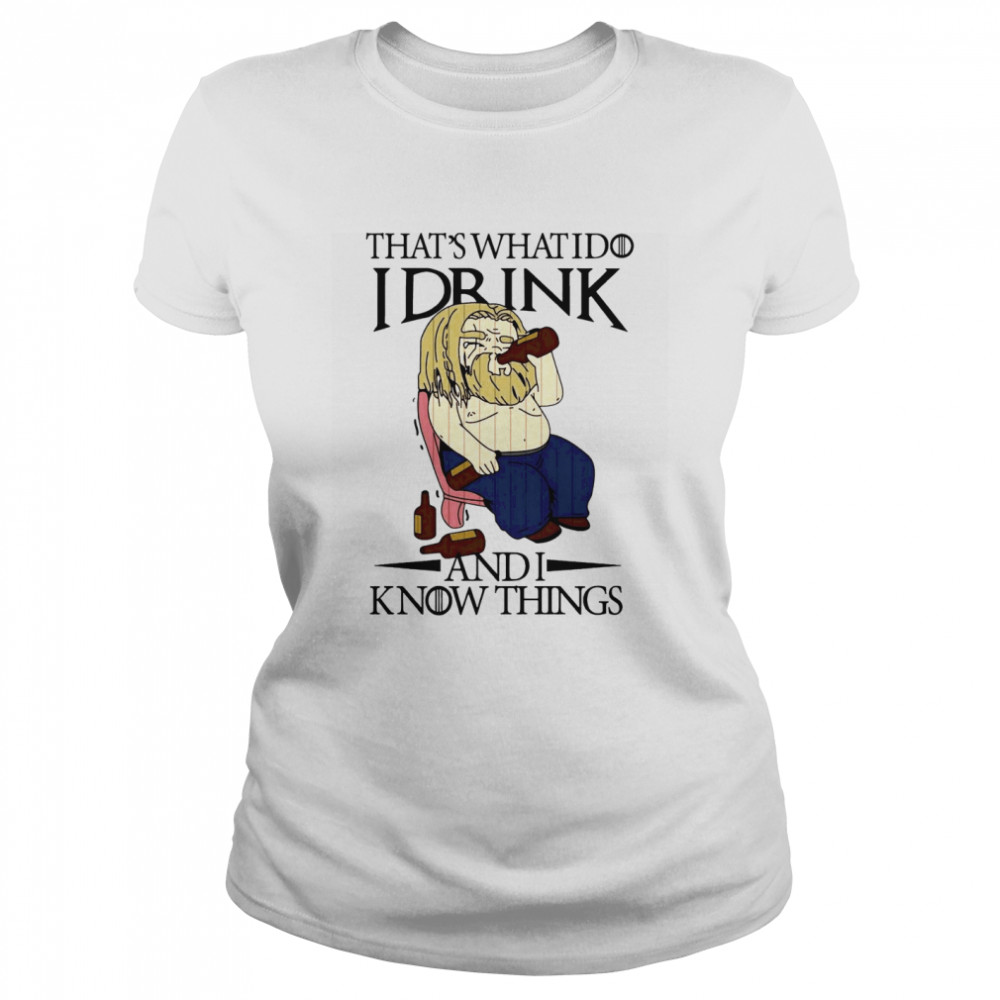 Thats What I Do I Drink And I Know Things Classic Women's T-shirt