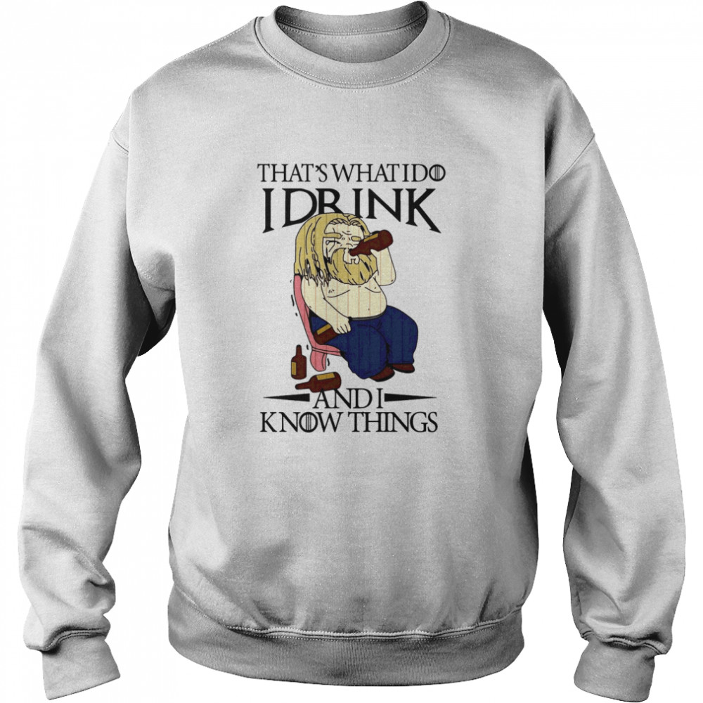 Thats What I Do I Drink And I Know Things Unisex Sweatshirt