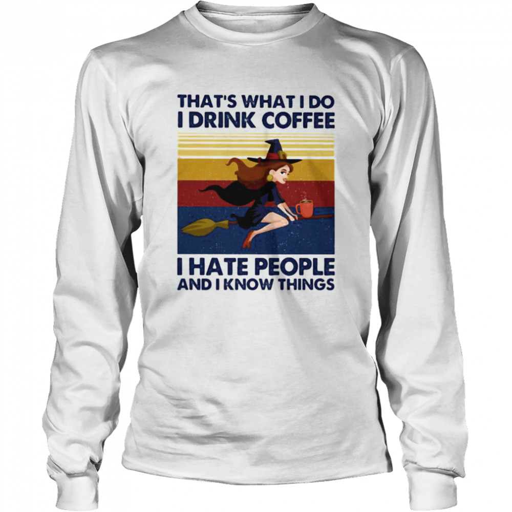 That’s What I Do I Drink Coffee I Hate People And I Know Things Witch Halloween Vintage Retro Long Sleeved T-shirt