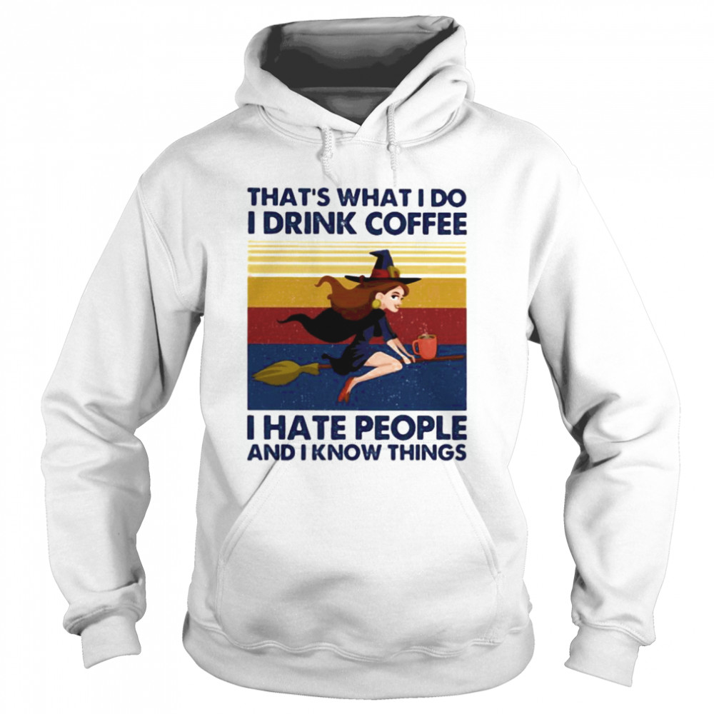 That’s What I Do I Drink Coffee I Hate People And I Know Things Witch Halloween Vintage Retro Unisex Hoodie