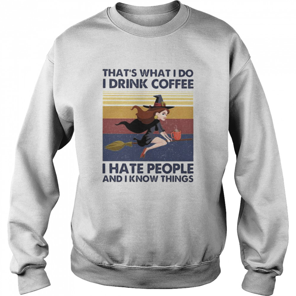 That’s What I Do I Drink Coffee I Hate People And I Know Things Witch Halloween Vintage Retro Unisex Sweatshirt