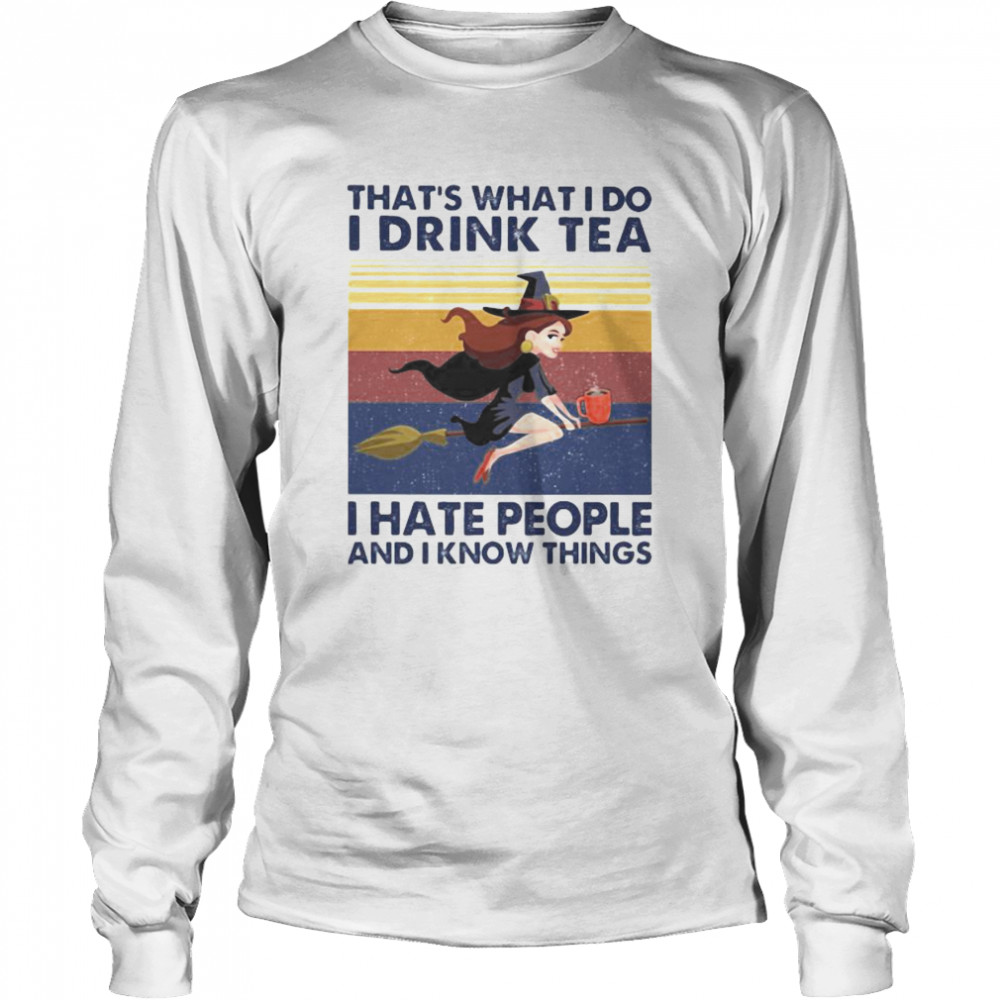 That’s What I Do I Drink Tea I Hate People And I Know Things Witch Halloween Vintage Retro Long Sleeved T-shirt