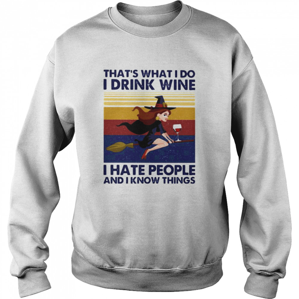 That’s What I Do I Drink Wine I Hate People And I Know Things Witch Halloween Vintage Retro Unisex Sweatshirt