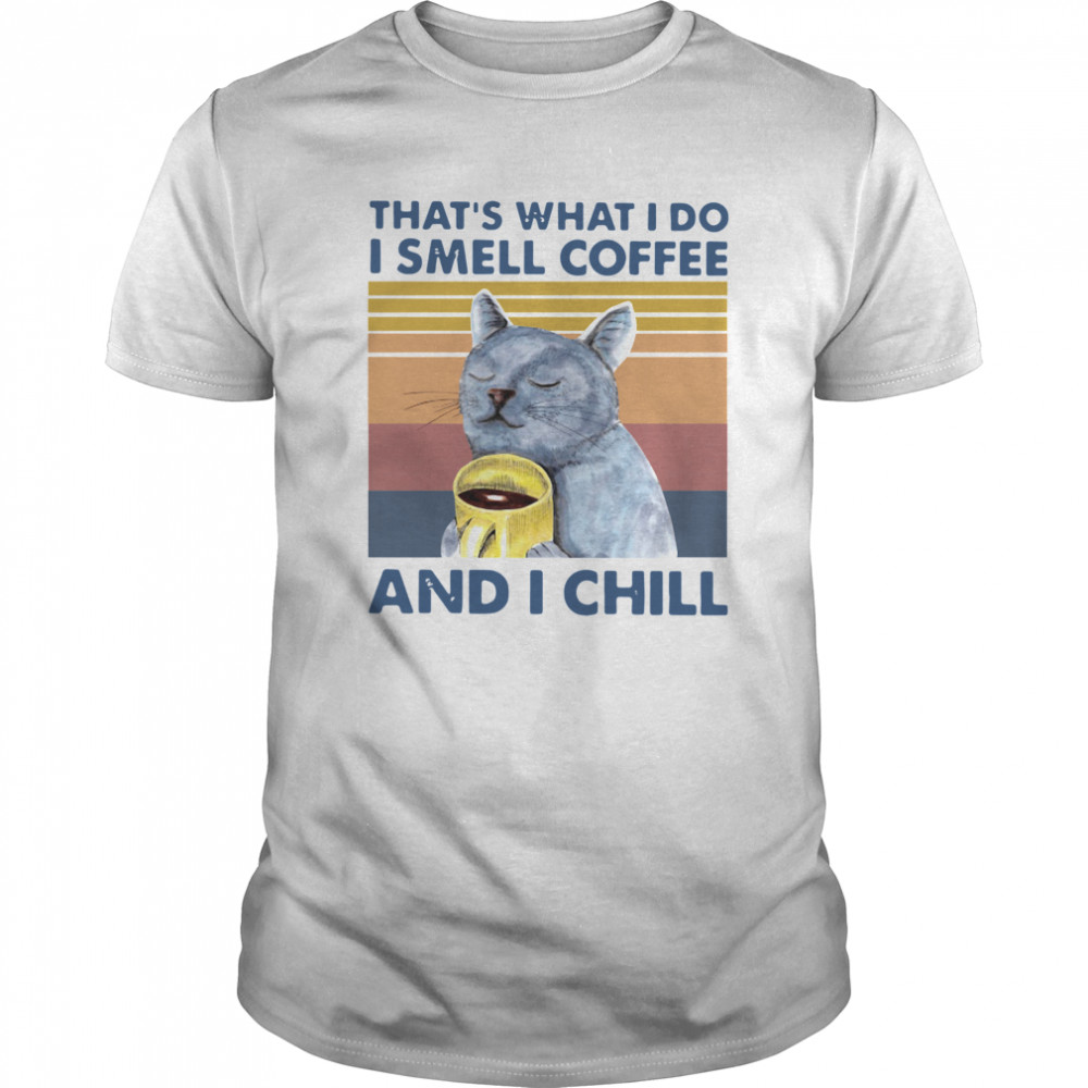 That's What I Do I Smell Coffee And I Chill Vintage shirt