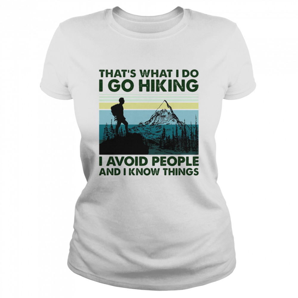 That’s what i do i go hiking i avoid people and i know things vintage retro Classic Women's T-shirt