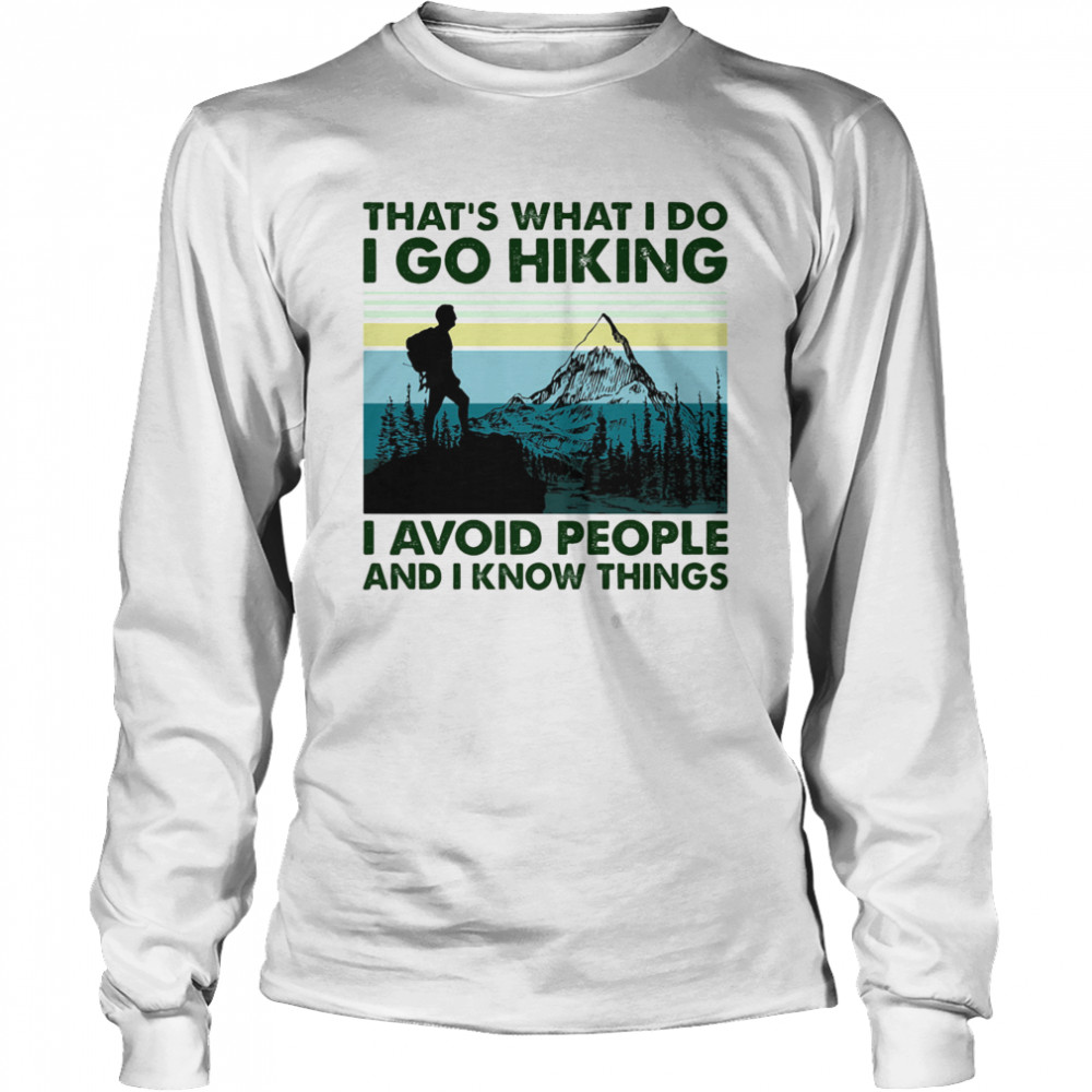 That’s what i do i go hiking i avoid people and i know things vintage retro Long Sleeved T-shirt