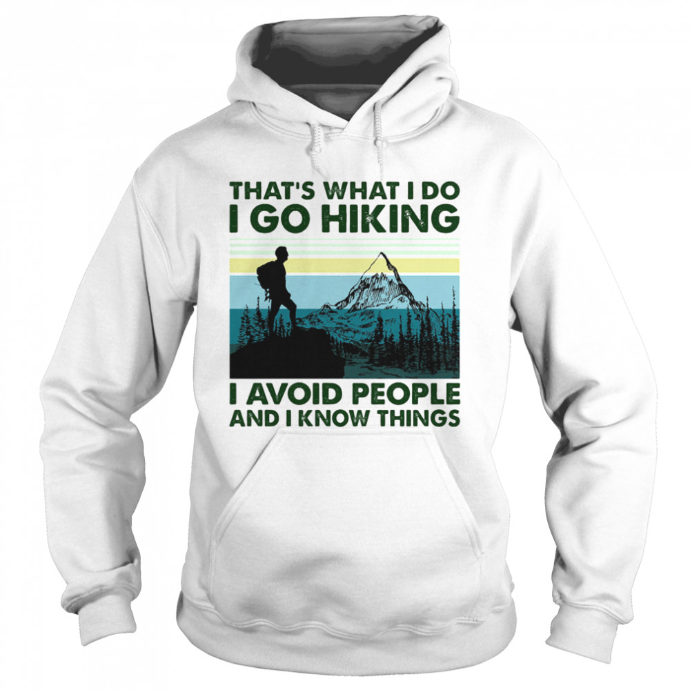 That’s what i do i go hiking i avoid people and i know things vintage retro Unisex Hoodie