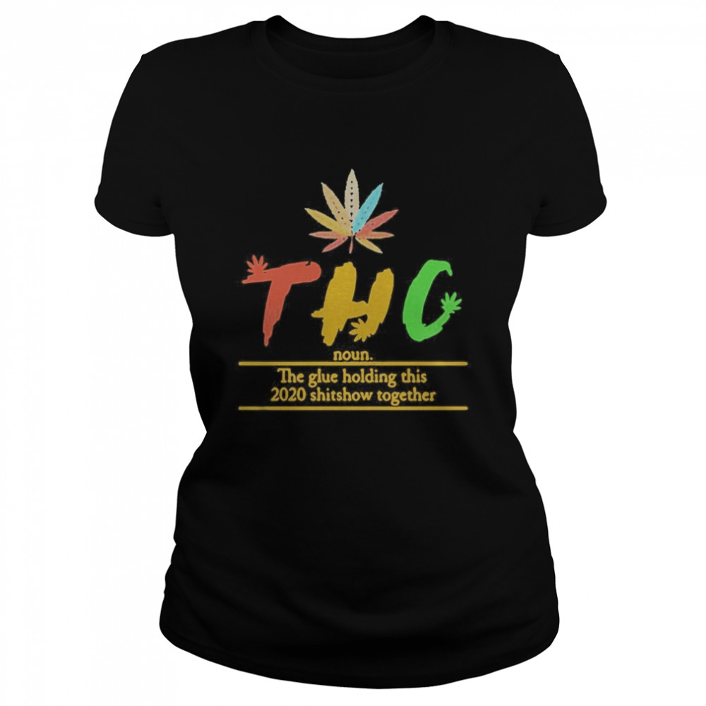 Thc The Glue Holding This 2020 Shitshow Together Classic Women's T-shirt