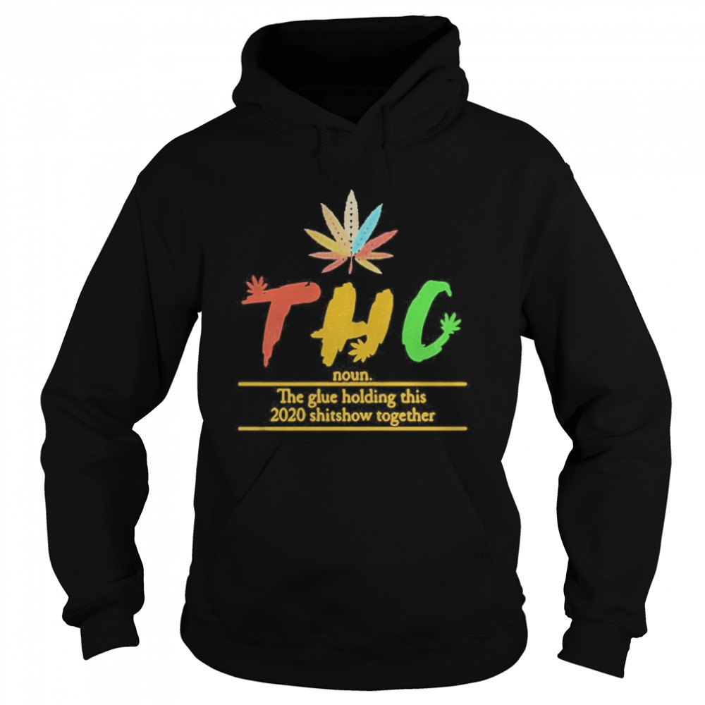 Thc The Glue Holding This 2020 Shitshow Together Unisex Hoodie
