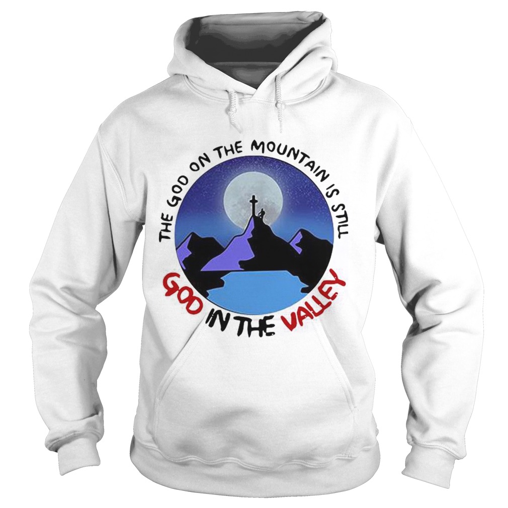 The God The Mountain Is Still God In The Valley Hoodie