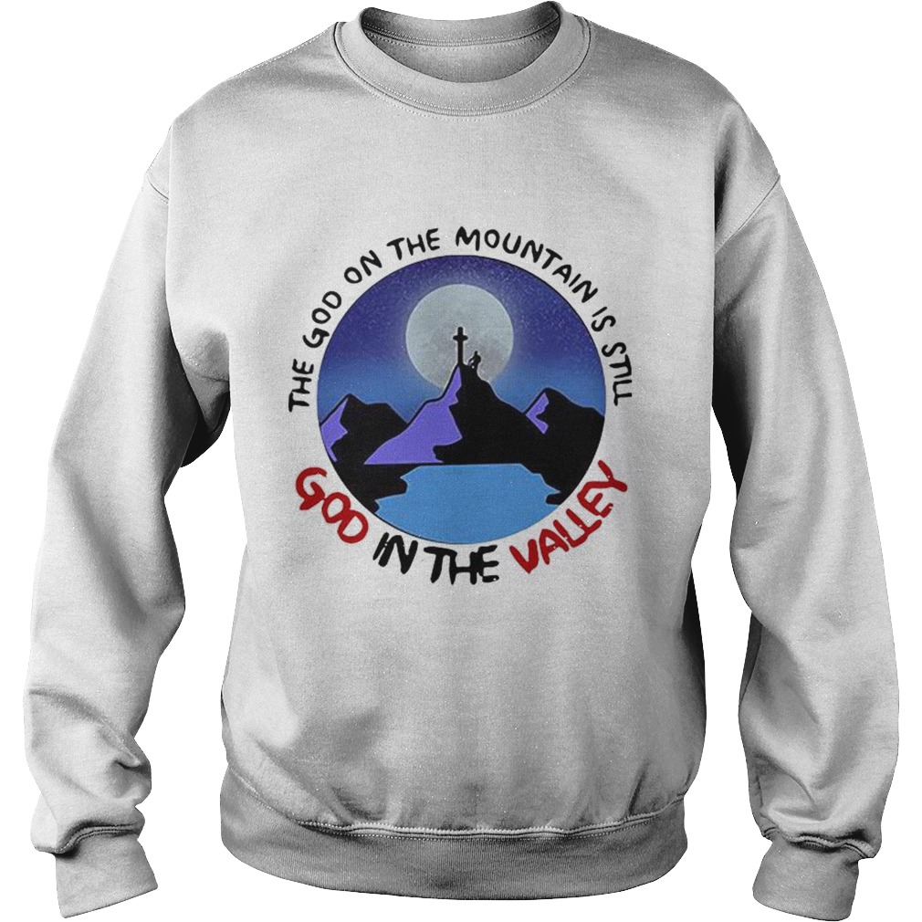 The God The Mountain Is Still God In The Valley Sweatshirt