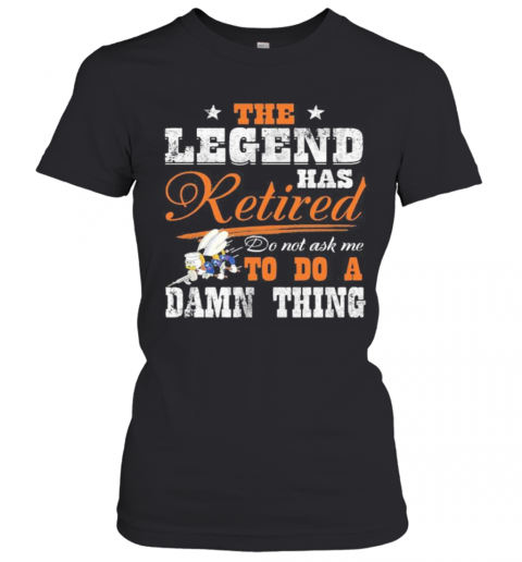 The Legend Has Retired Do Not Ask Me To Do A Damn Thing Seabee Motto T-Shirt Classic Women's T-shirt