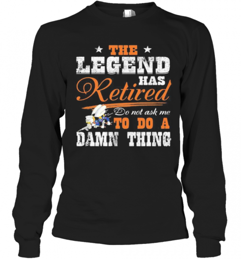 The Legend Has Retired Do Not Ask Me To Do A Damn Thing Seabee Motto T-Shirt Long Sleeved T-shirt 