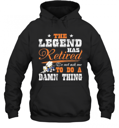 The Legend Has Retired Do Not Ask Me To Do A Damn Thing Seabee Motto T-Shirt Unisex Hoodie