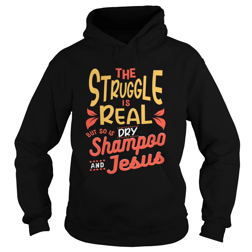 The Struggle Is Real But So Is Shampoo Jesus Hoodie