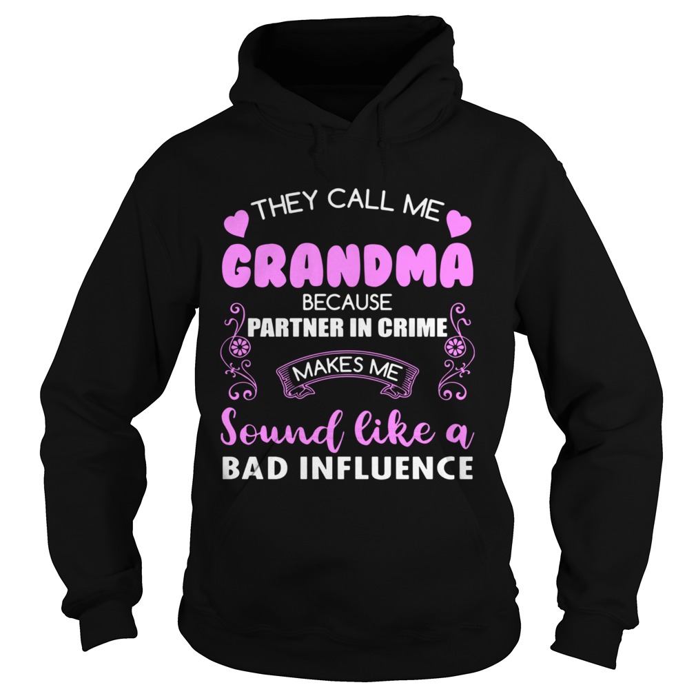 They Call Me Grandma Because Partner In Crime Sound Like A Bad Influence Ce Hoodie