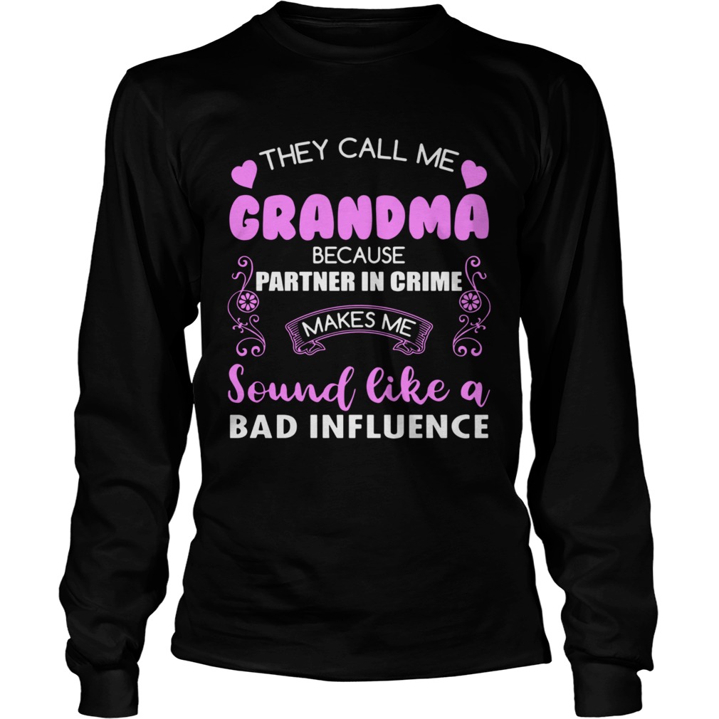 They Call Me Grandma Because Partner In Crime Sound Like A Bad Influence Ce Long Sleeve