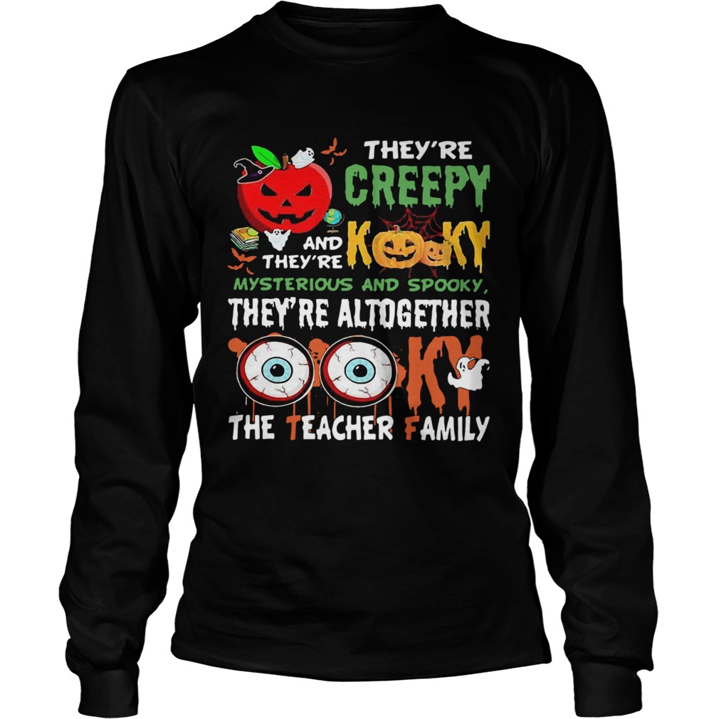Theyre Creepy Kooky Mysterious And Spooky The Teacher Family Halloween Long Sleeve