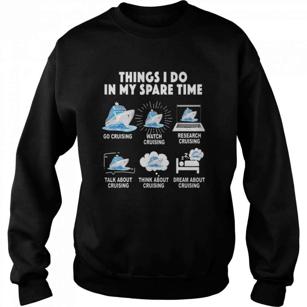Things I Do In My Space Time Go Cruising Watch Cruising Research Cruising Unisex Sweatshirt