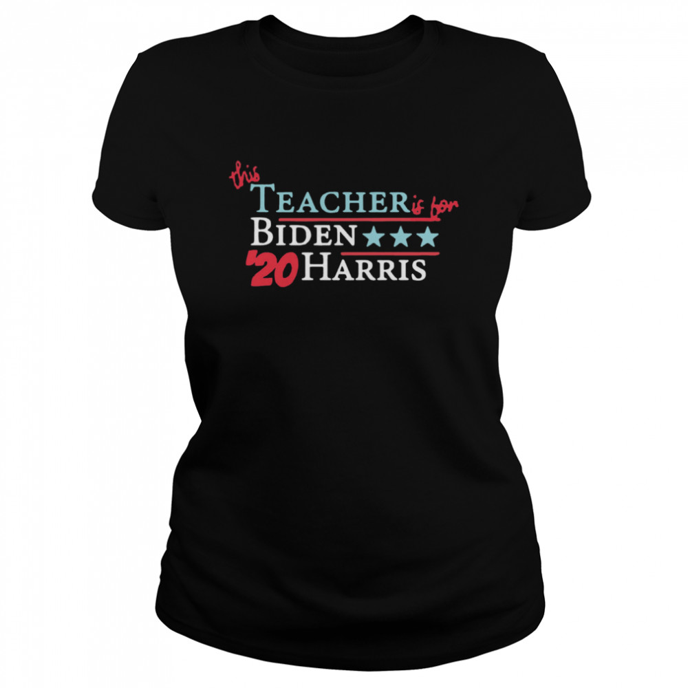 This Teacher Is For Joe Biden Kamala Harris 20 Vote America Classic Women's T-shirt
