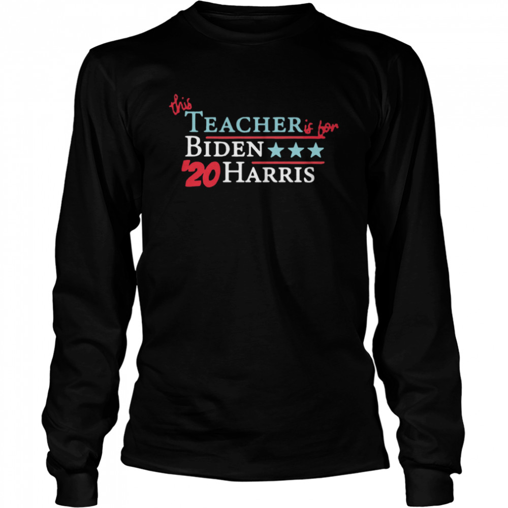 This Teacher Is For Joe Biden Kamala Harris 20 Vote America Long Sleeved T-shirt