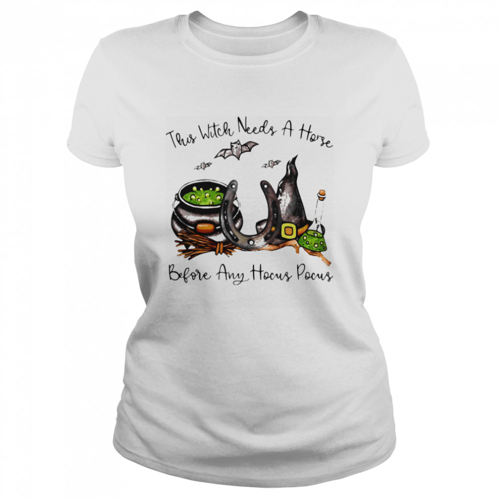This Witch Needs A Horse Before Any Hocus Pocus Halloween Classic Women's T-shirt