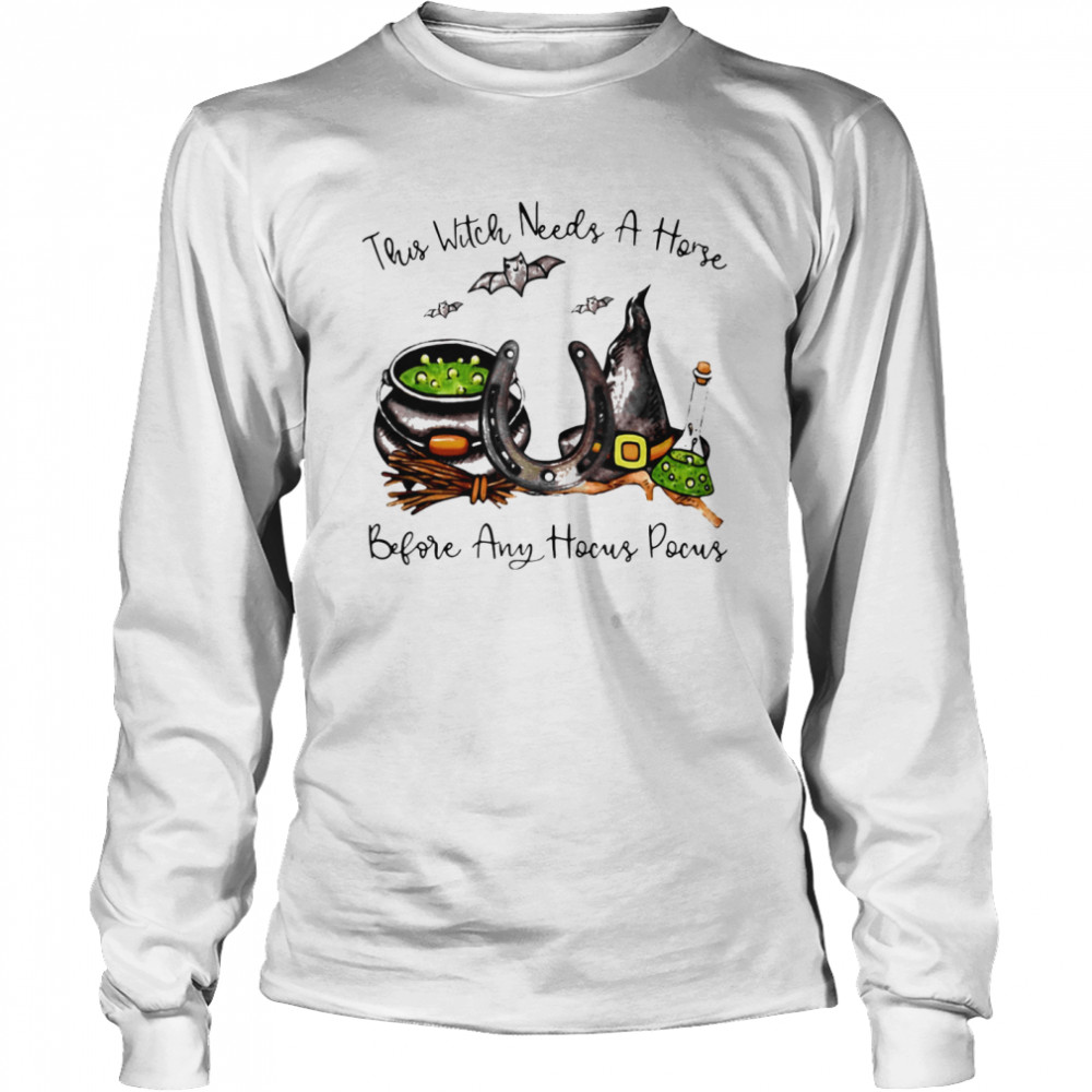 This Witch Needs A Horse Before Any Hocus Pocus Halloween Long Sleeved T-shirt