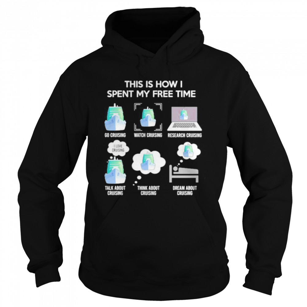 This is how i spent my free time go cruising watch cruising activity Unisex Hoodie