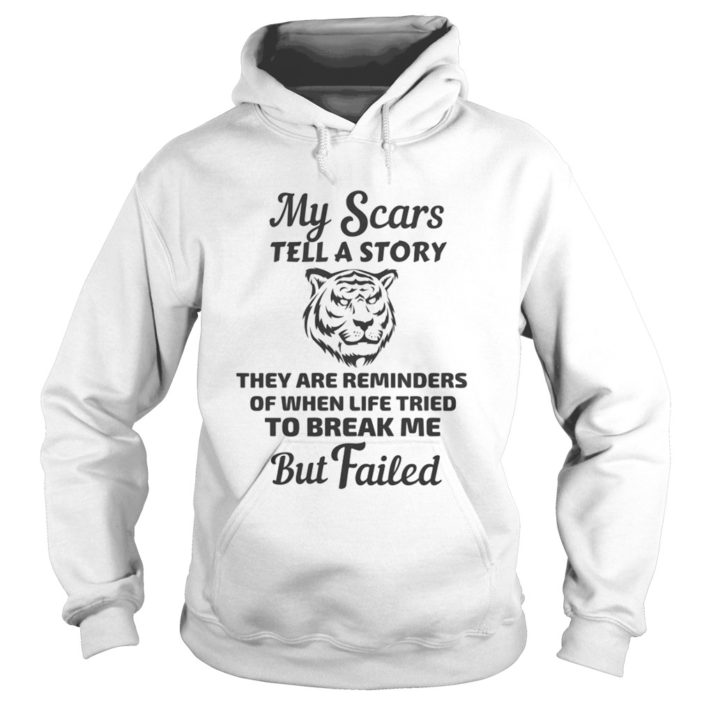 Tiger my scars tell a story that are reminder of when life tries to break me but failed Hoodie