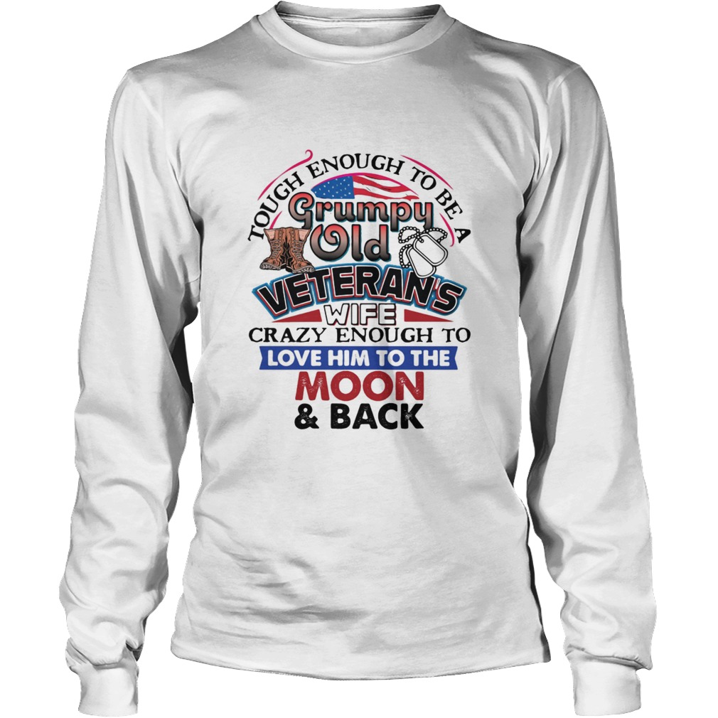 Tough Enough To Be A Grumpy Old Veterans Wife Crazy Enough To Love Him To The Moon And Back Long Sleeve