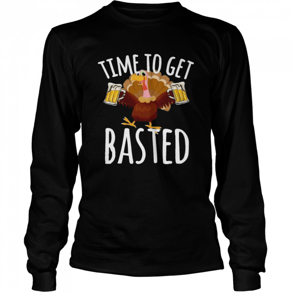 Turkey Time To Get Basted Beer Long Sleeved T-shirt