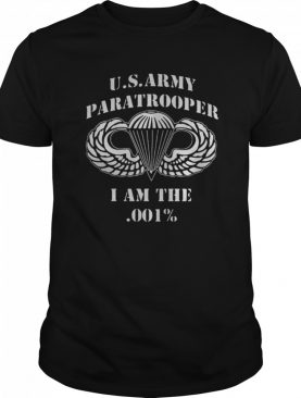 Us Army Paratrooper I Am The 001% shirt