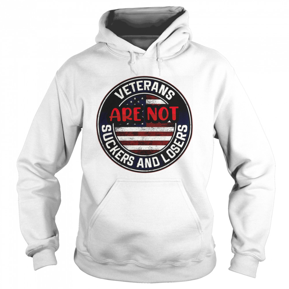 Veterans Are Not Suckers And Losers Unisex Hoodie