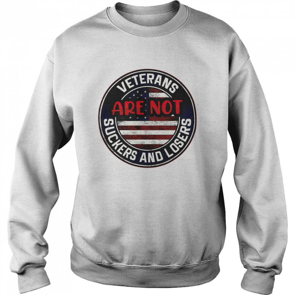 Veterans Are Not Suckers And Losers Unisex Sweatshirt