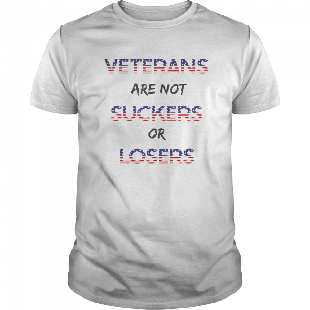 Veterans Are Not Suckers Or Losers shirt