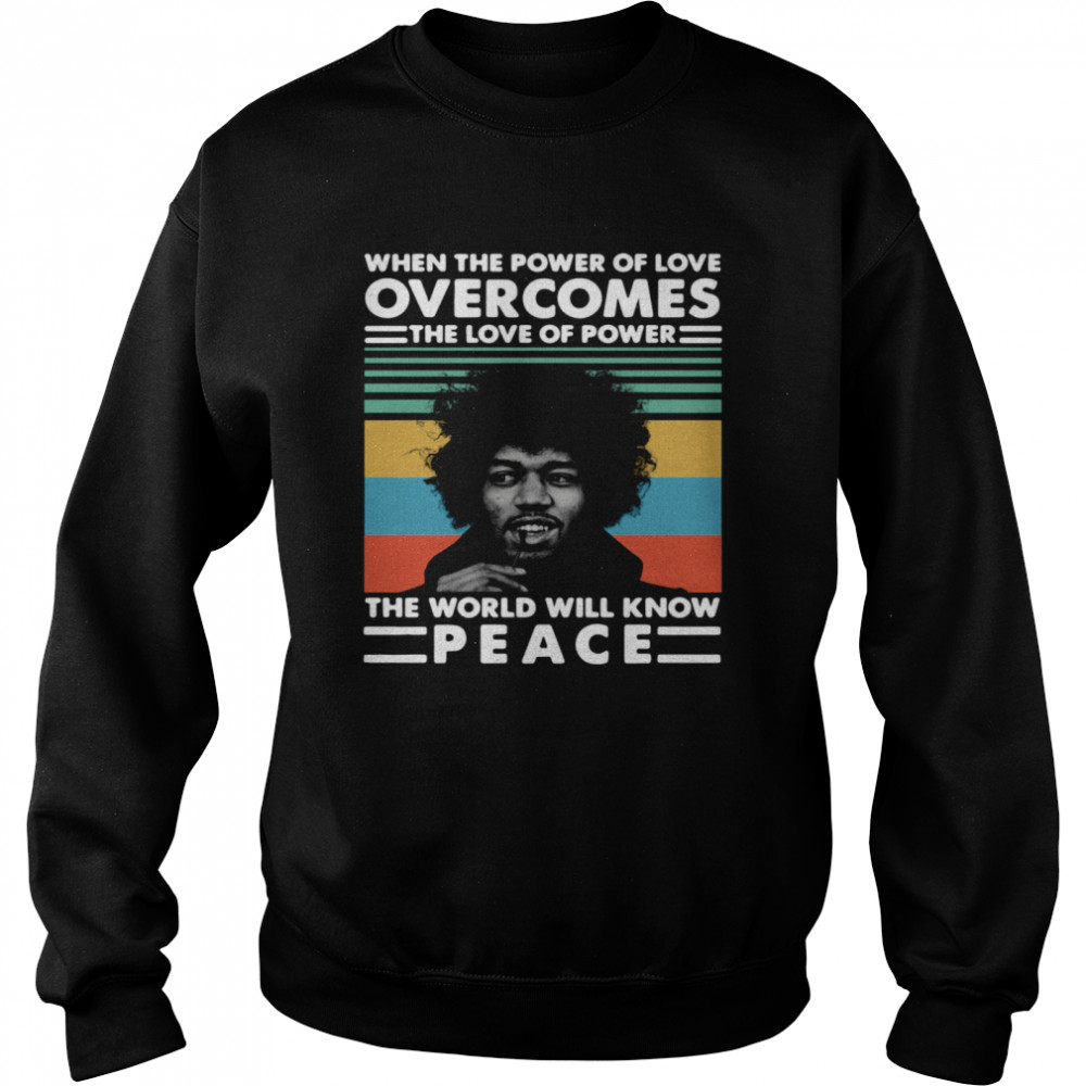 Vintage Jimi Hendrix When The Power Of Love Overcomes The Love Of Power The World Will Know Peace Unisex Sweatshirt