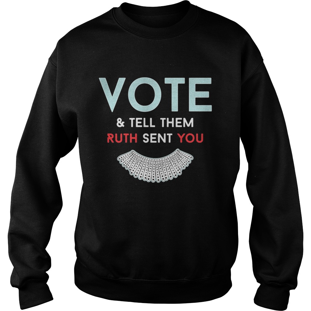 Vote And Tell Them Ruth Sent You Sweatshirt
