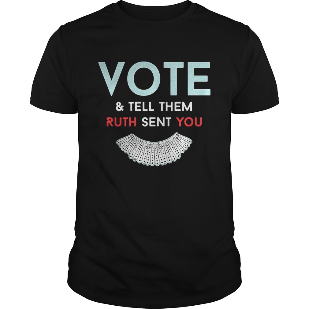 Vote And Tell Them Ruth Sent You shirt