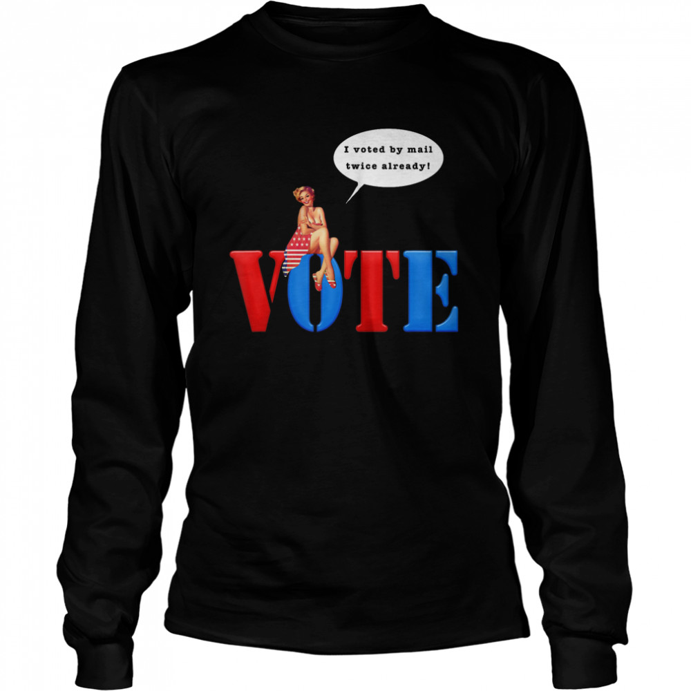Vote in the 2020 Election by Mail or In Person Long Sleeved T-shirt
