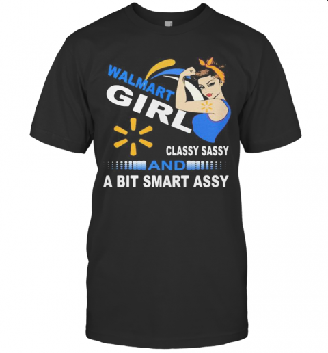 Walmart Girl Classy Sassy And A Bit Smart Assy T-Shirt